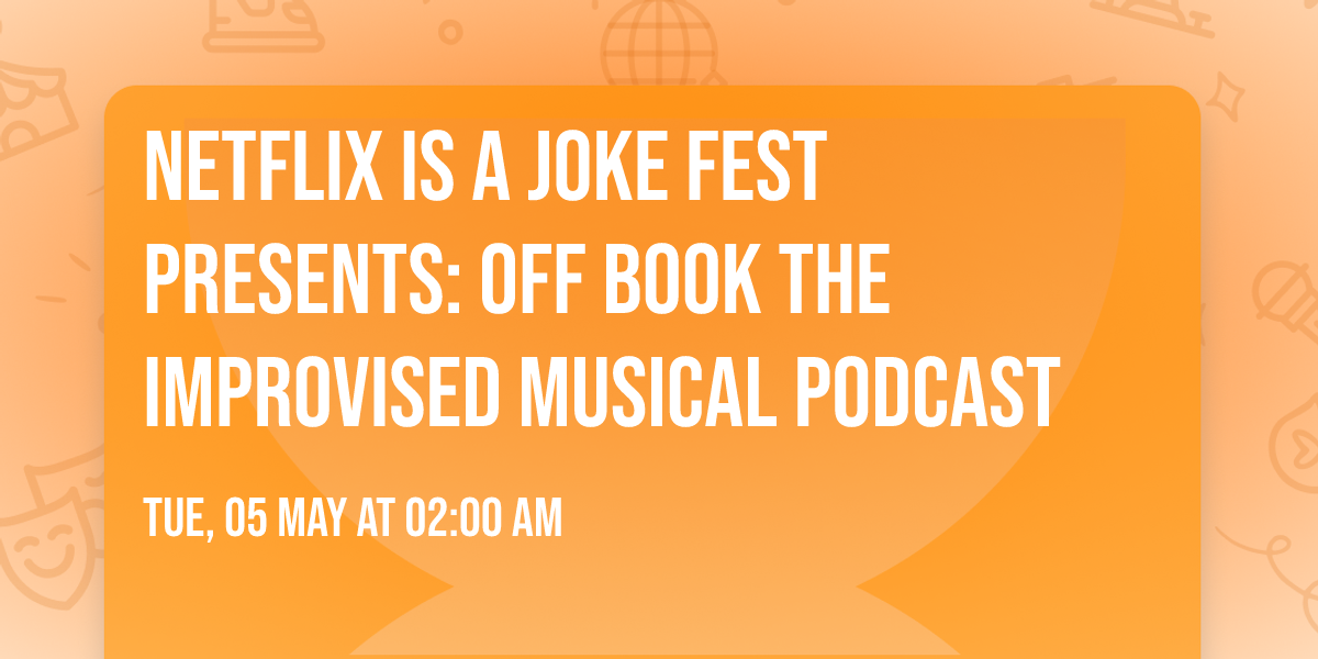 Netflix Is A Joke Fest Presents: Off Book The Improvised Musical Podcast