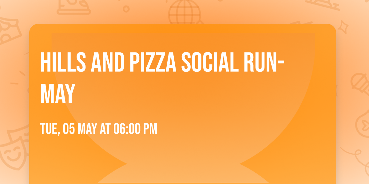 Hills and Pizza Social Run- May