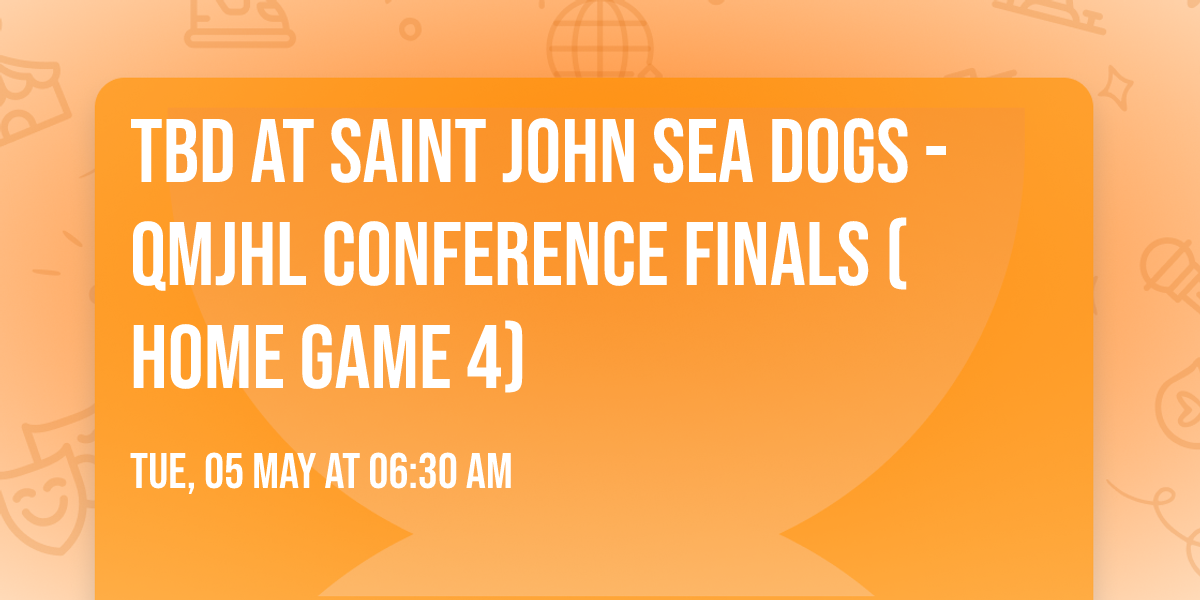 TBD at Saint John Sea Dogs - QMJHL Conference Finals (Home Game 4)