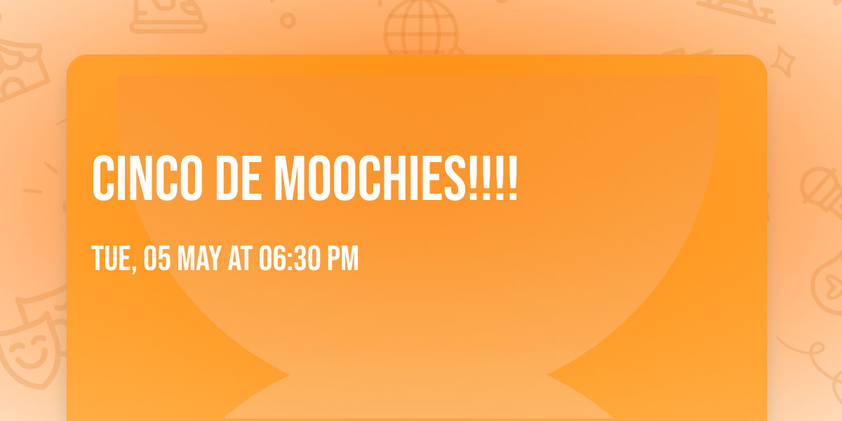 CINCO DE MOOCHIES!!!! 