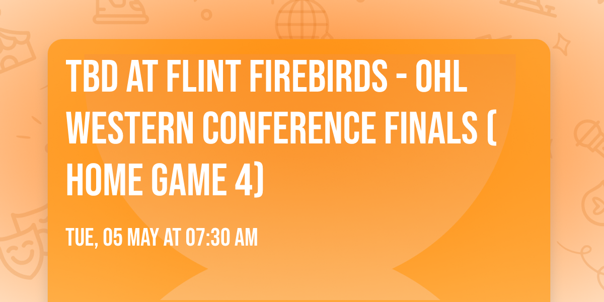 TBD at Flint Firebirds - OHL Western Conference Finals (Home Game 4)