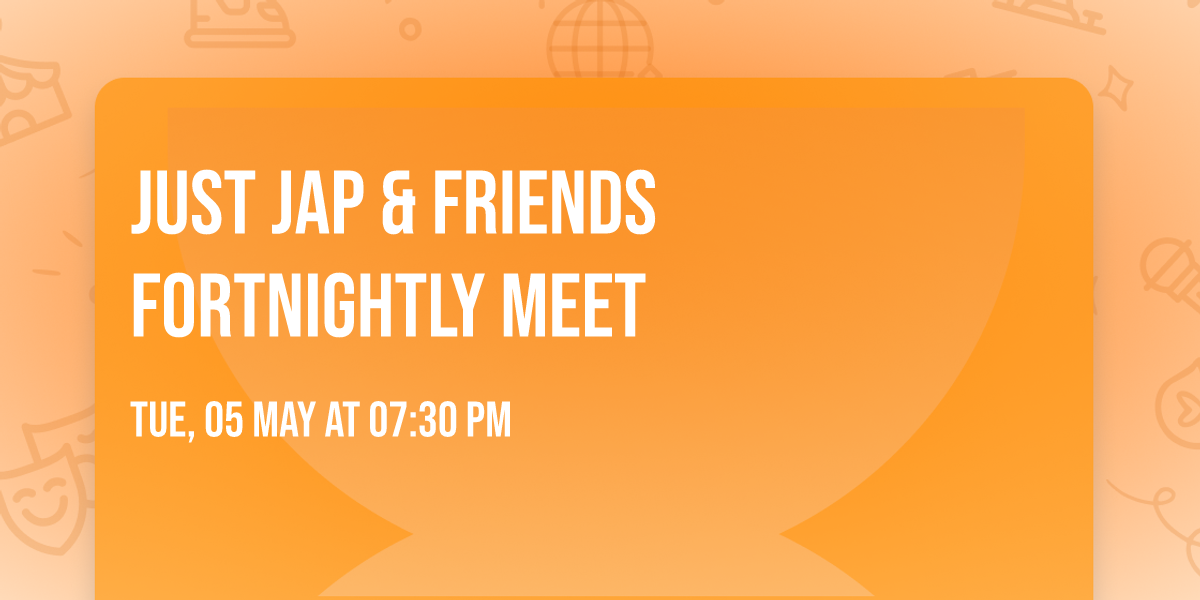 Just Jap & Friends Fortnightly meet