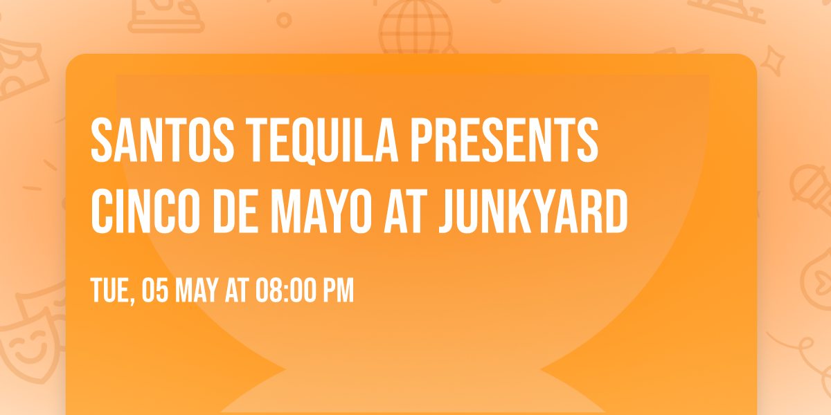 Santos Tequila presents Cinco de Mayo at Junkyard