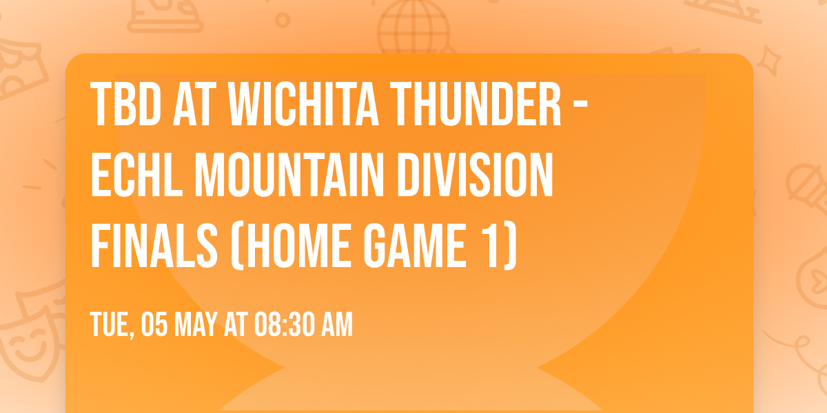 TBD at Wichita Thunder - ECHL Mountain Division Finals (Home Game 1)