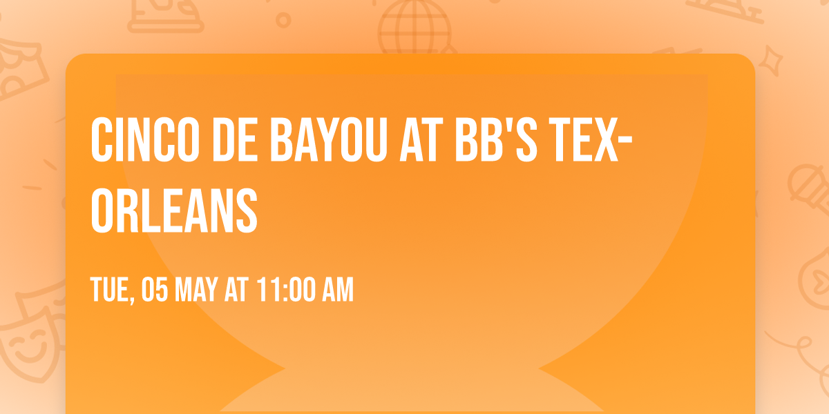 Cinco de Bayou at BB's Tex-Orleans
