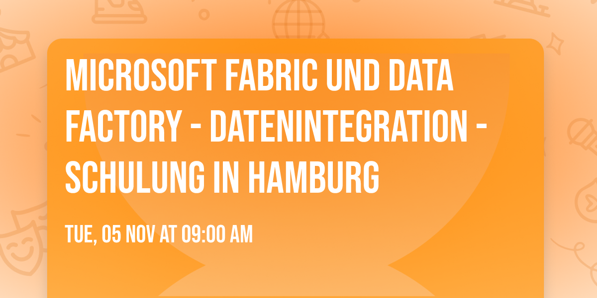 Microsoft Fabric und Data Factory - Datenintegration - Schulung in Hamburg