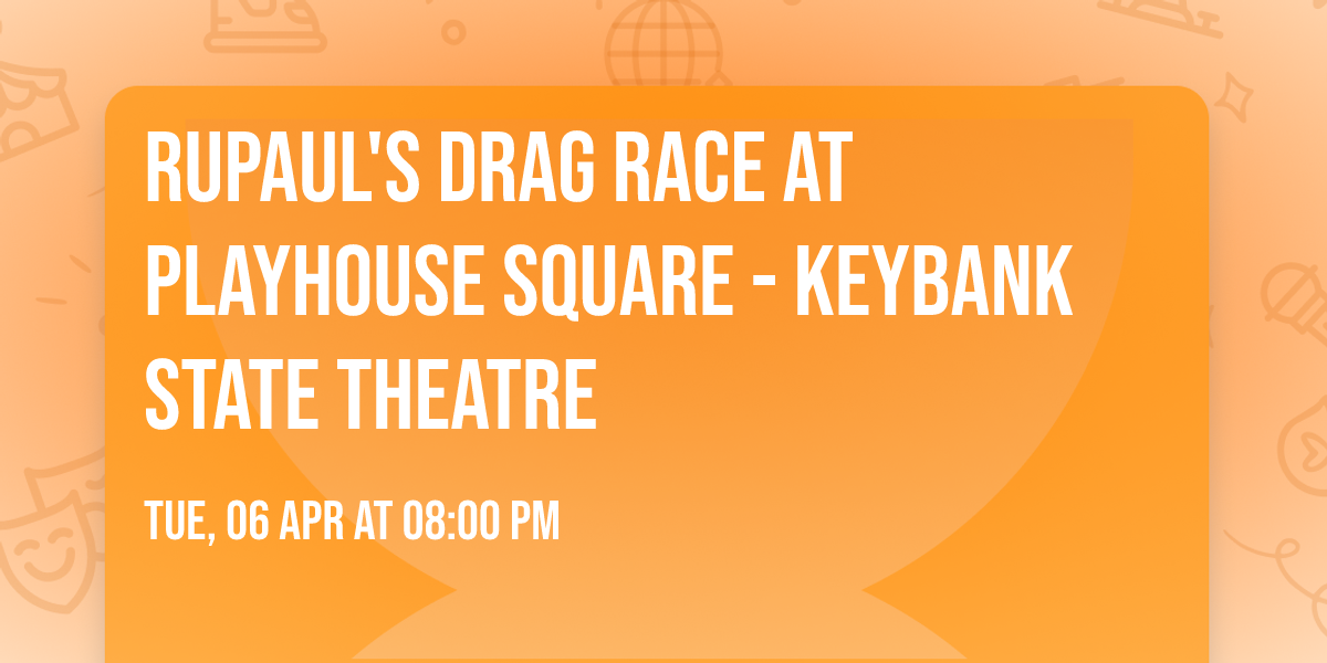 RuPaul's Drag Race at Playhouse Square - Keybank State Theatre