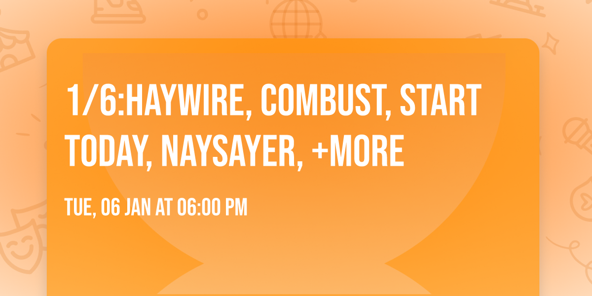 1\/6:Haywire, Combust, Start Today, Naysayer, +More