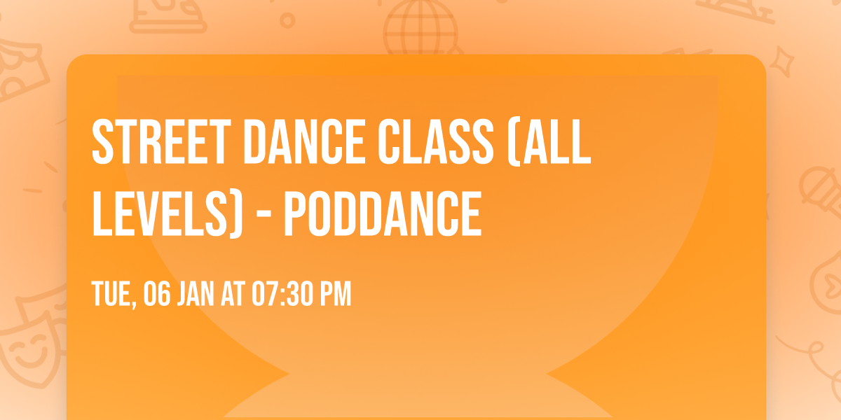 Street Dance Class (All Levels) - PODDANCE