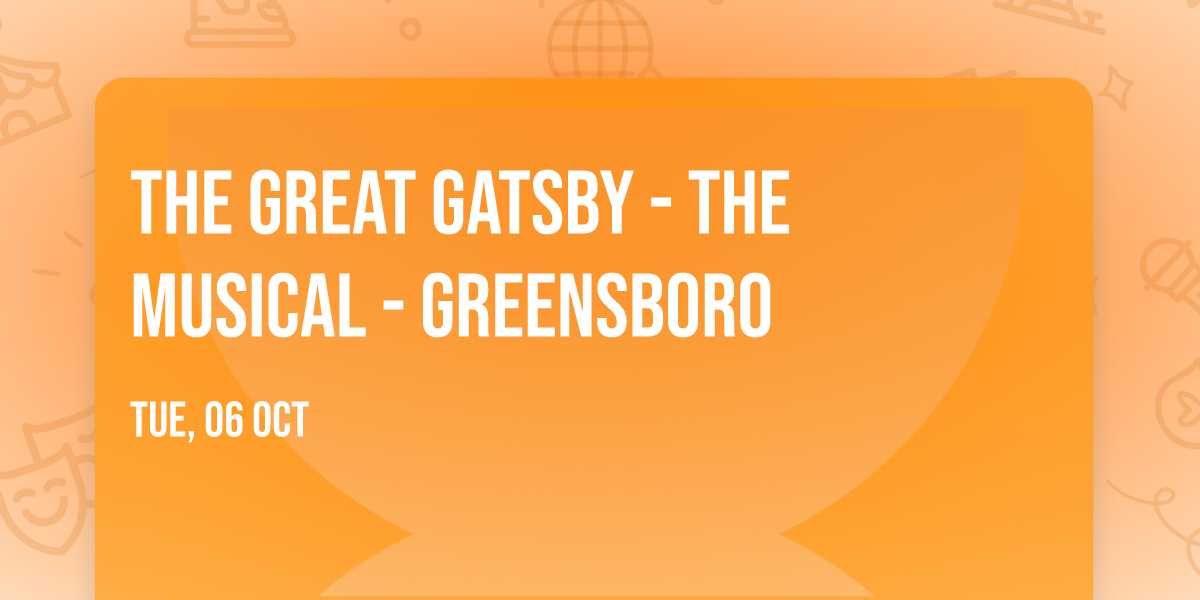 The Great Gatsby - The Musical - Greensboro
