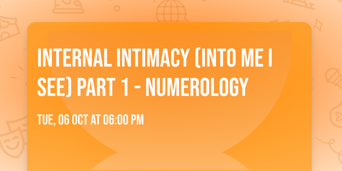 Internal Intimacy (Into me I see) Part 1 - Numerology