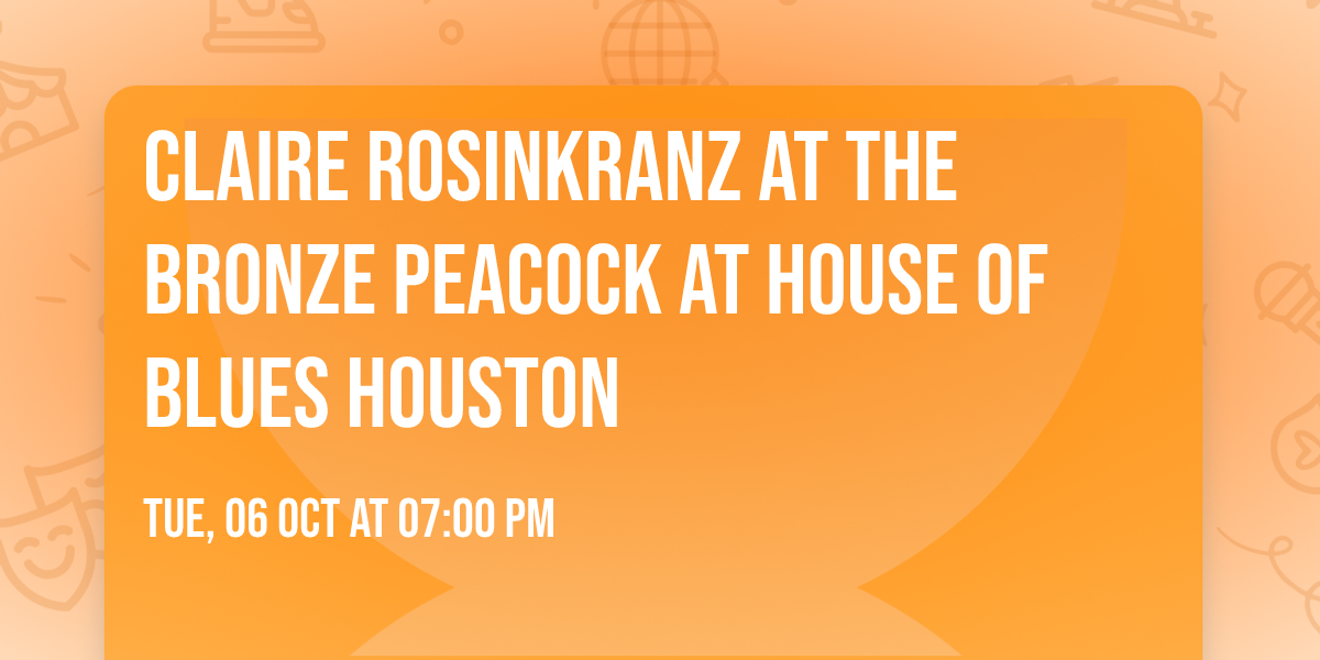 Claire Rosinkranz at The Bronze Peacock at House of Blues Houston
