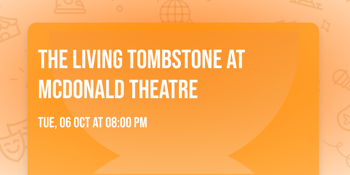 The Living Tombstone at McDonald Theatre