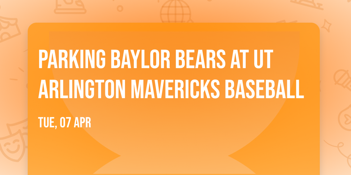 Parking Baylor Bears at UT Arlington Mavericks Baseball