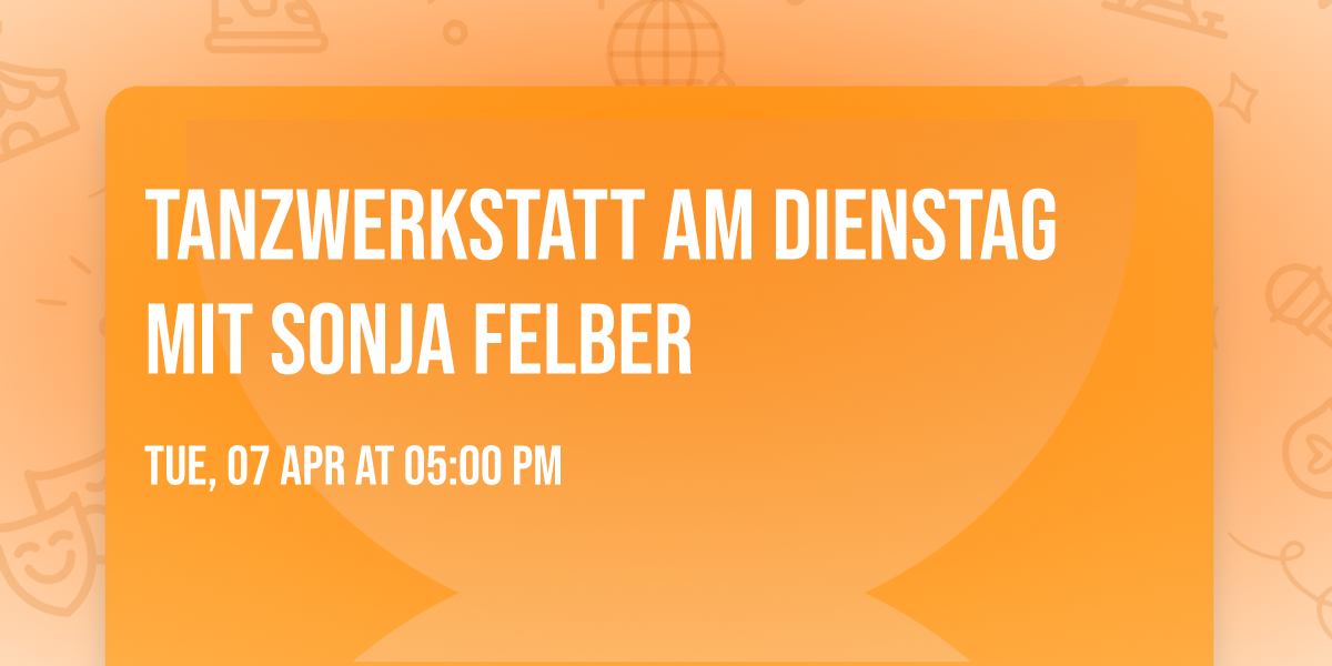 Tanzwerkstatt am Dienstag mit Sonja Felber