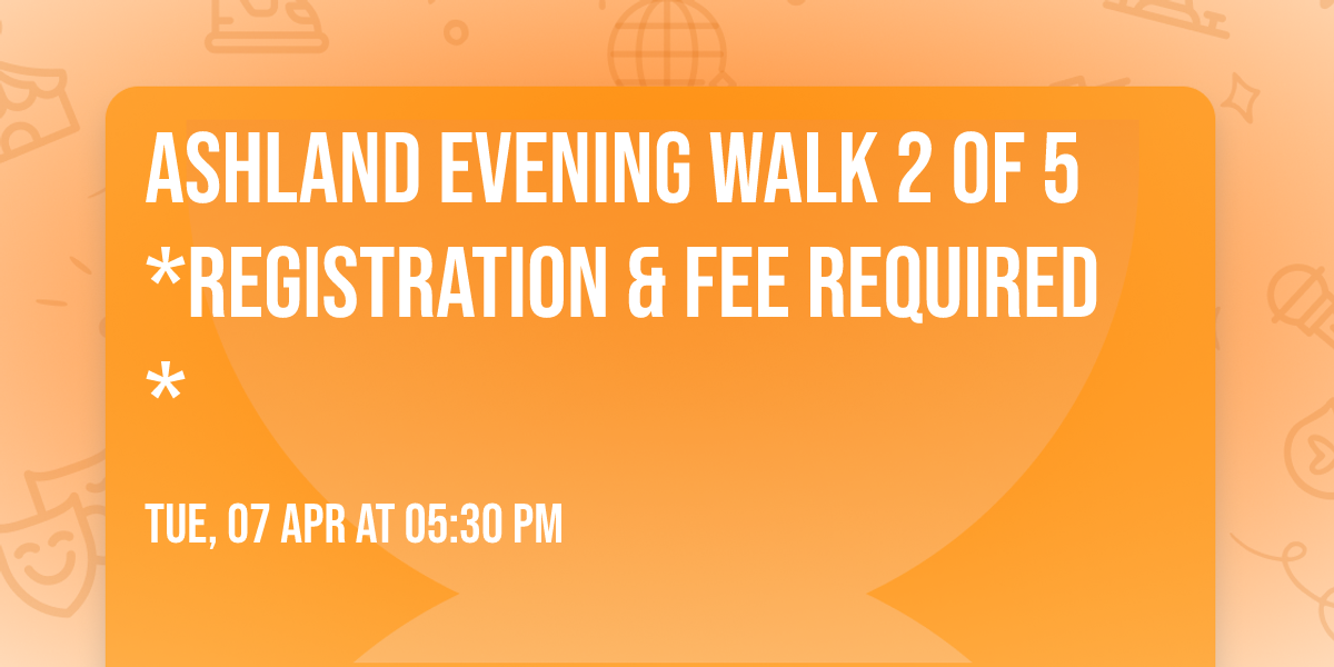 Ashland Evening Walk 2 of 5 *Registration & Fee Required*