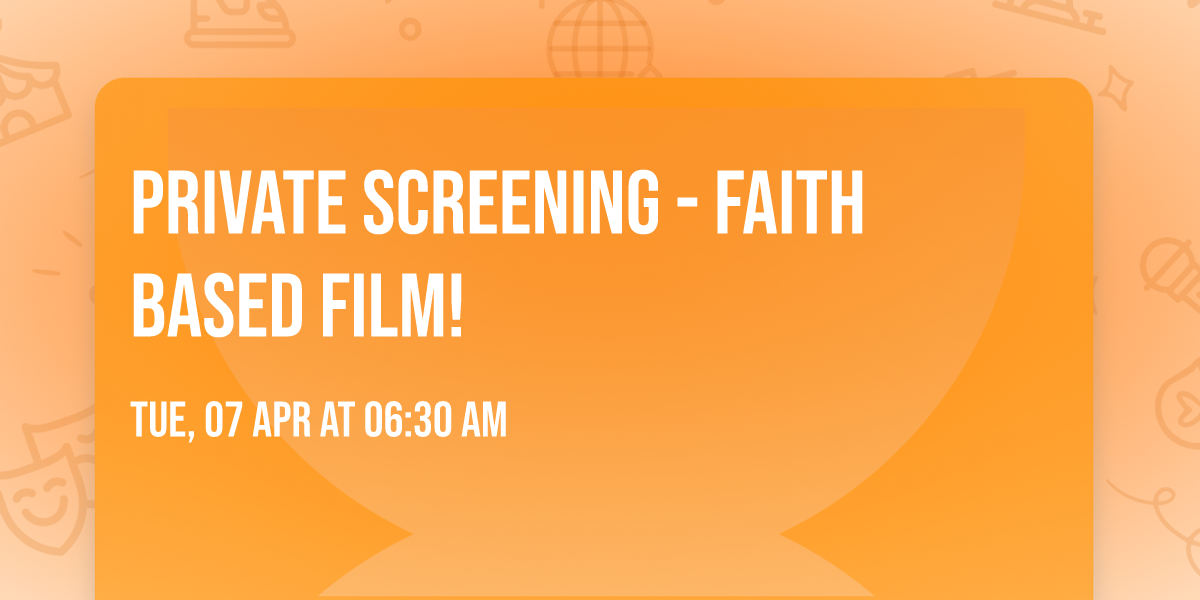 PRIVATE SCREENING - faith based film!