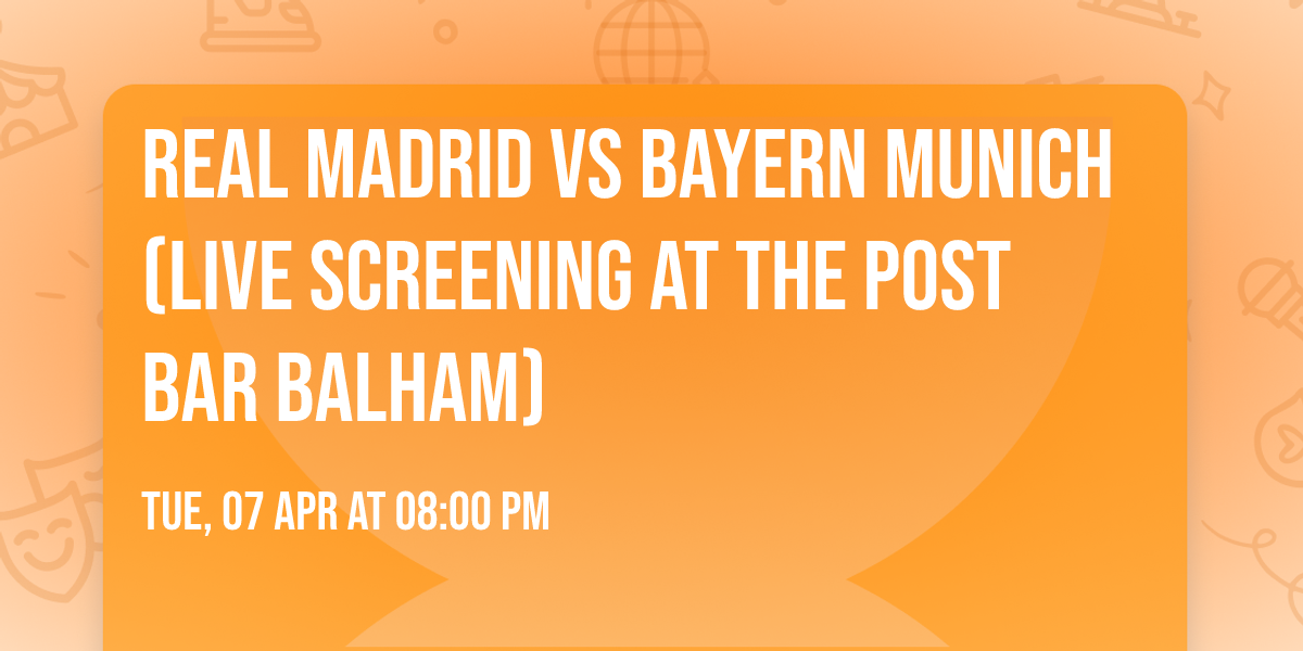 Real Madrid vs Bayern Munich (Live Screening At The Post Bar Balham)
