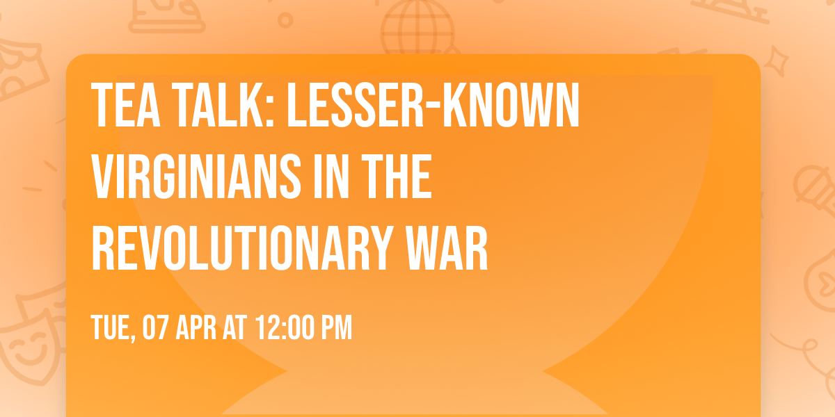 Tea Talk: Lesser-Known Virginians in the Revolutionary War