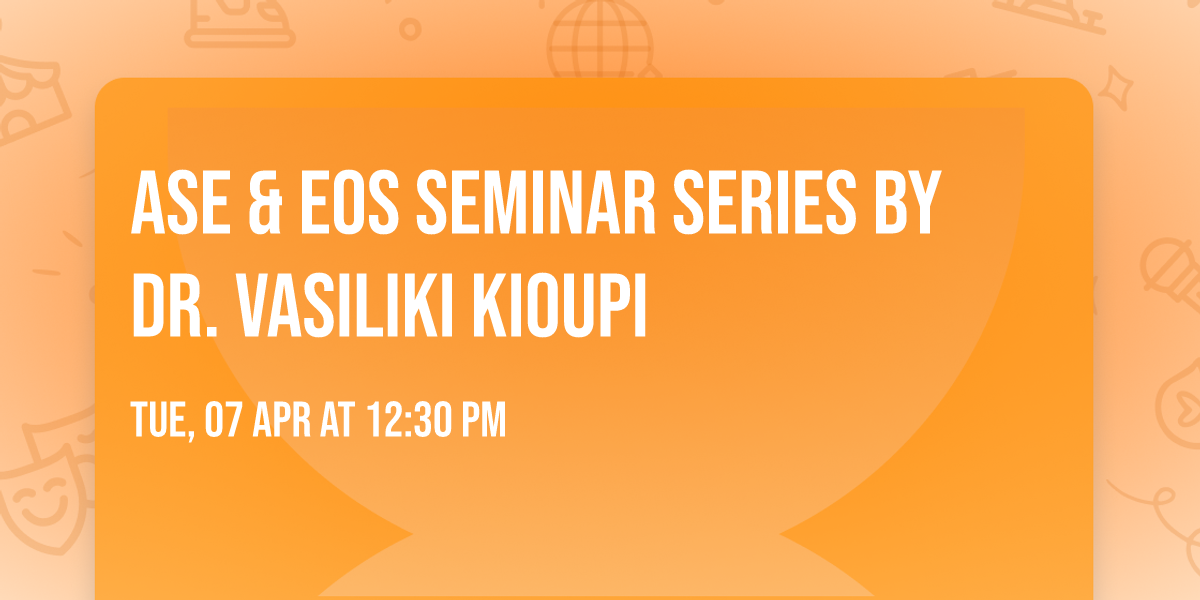 ASE & EOS Seminar Series by Dr. Vasiliki Kioupi