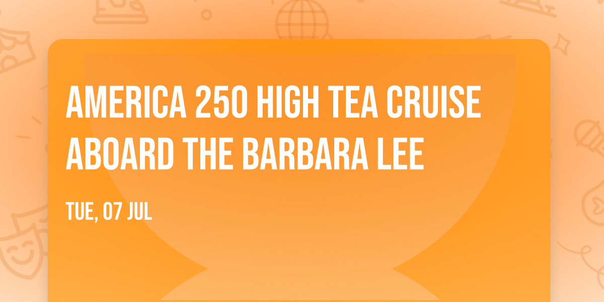 America 250 High Tea Cruise Aboard the Barbara Lee