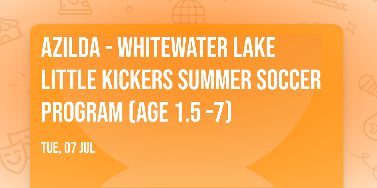 Azilda - Whitewater Lake Little Kickers Summer Soccer Program (Age 1.5 -7)