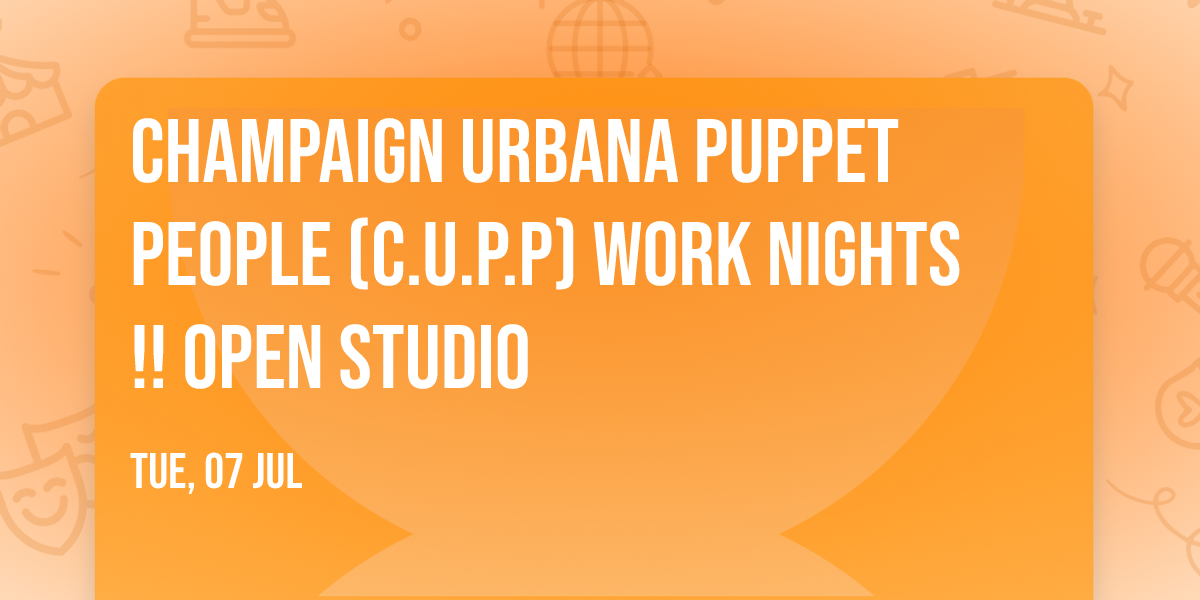 Champaign Urbana Puppet People (C.U.P.P) Work Nights!! Open Studio 