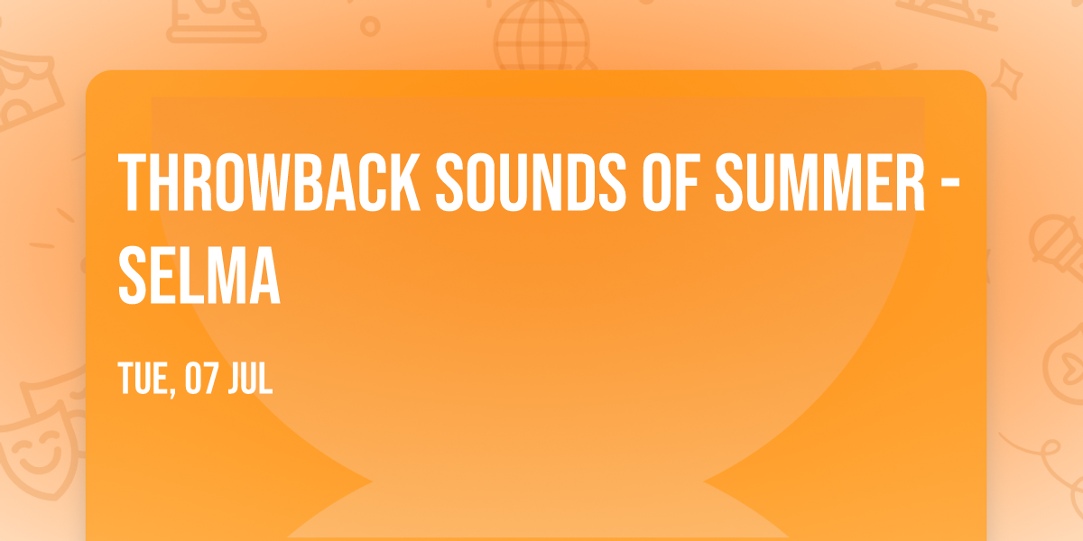Throwback Sounds of Summer - Selma