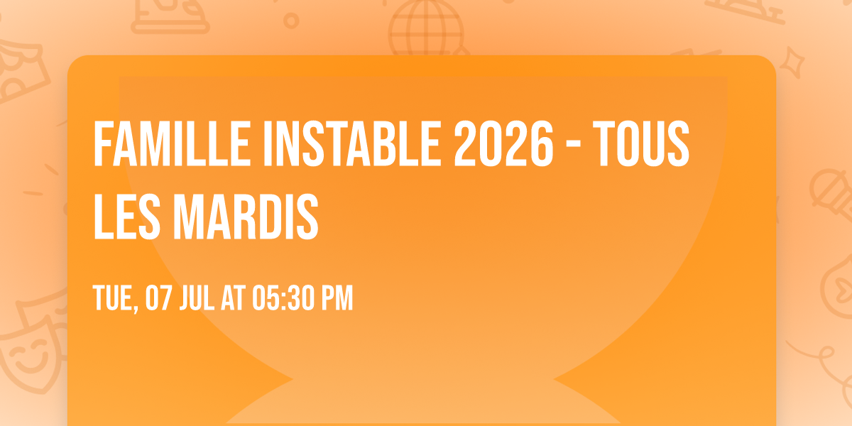 Famille INSTABLE 2026 - Tous les mardis