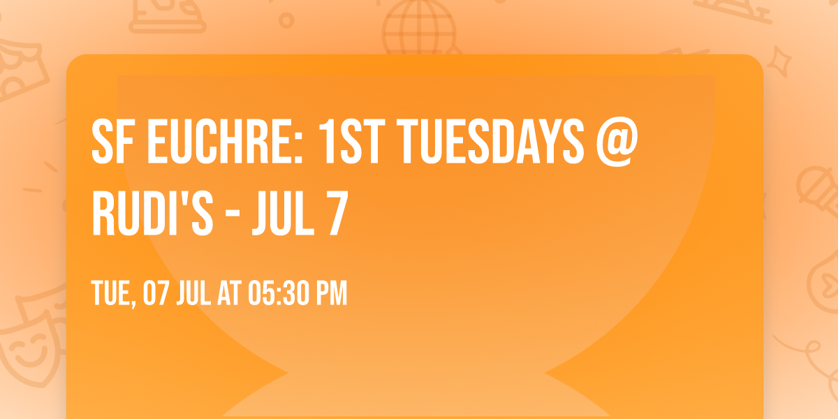SF Euchre: 1st Tuesdays @ Rudi's - JUL 7