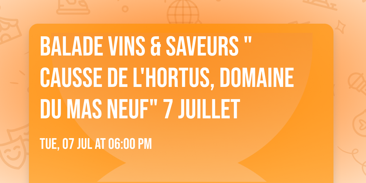 Balade Vins & Saveurs "Causse de l'Hortus, Domaine du Mas Neuf" 7 juillet