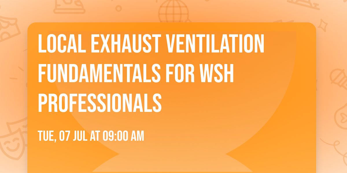 Local Exhaust Ventilation Fundamentals for WSH Professionals