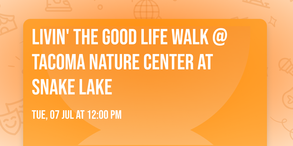 Livin' the Good Life Walk @ Tacoma Nature Center at Snake Lake