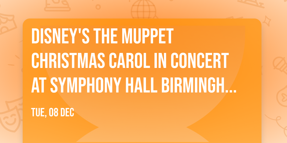 Disney's The Muppet Christmas Carol in Concert at Symphony Hall Birmingham UK