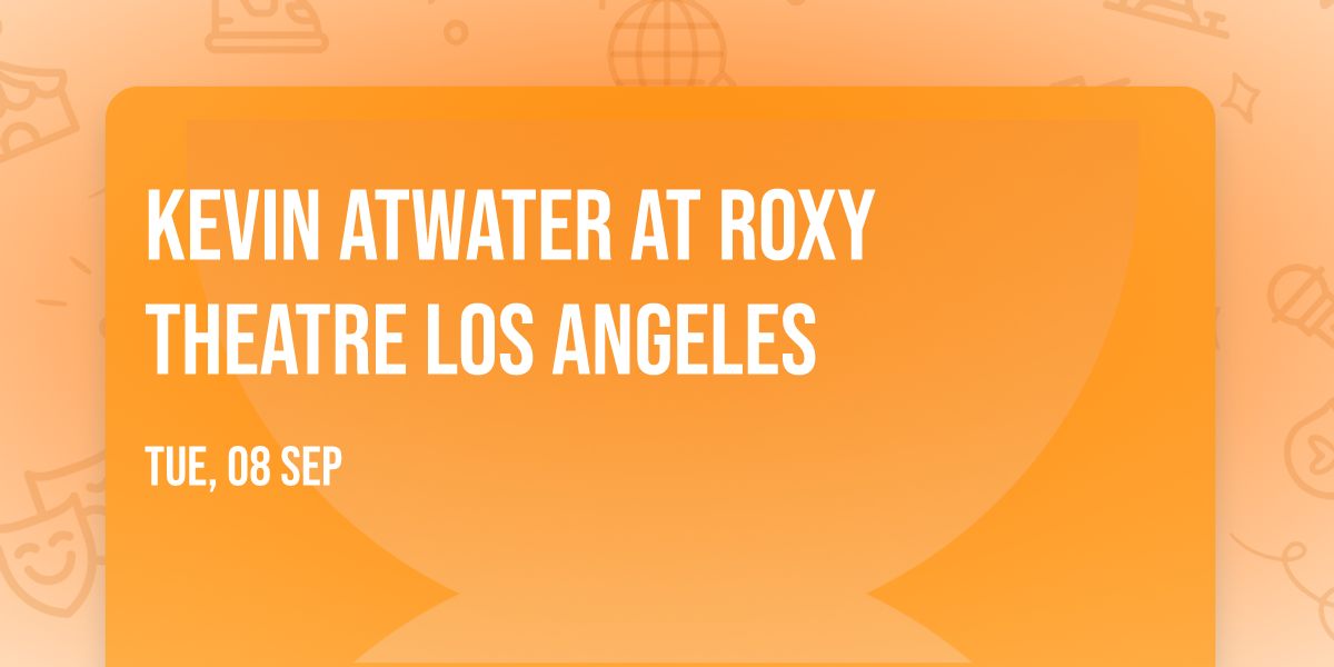 Kevin Atwater at Roxy Theatre Los Angeles