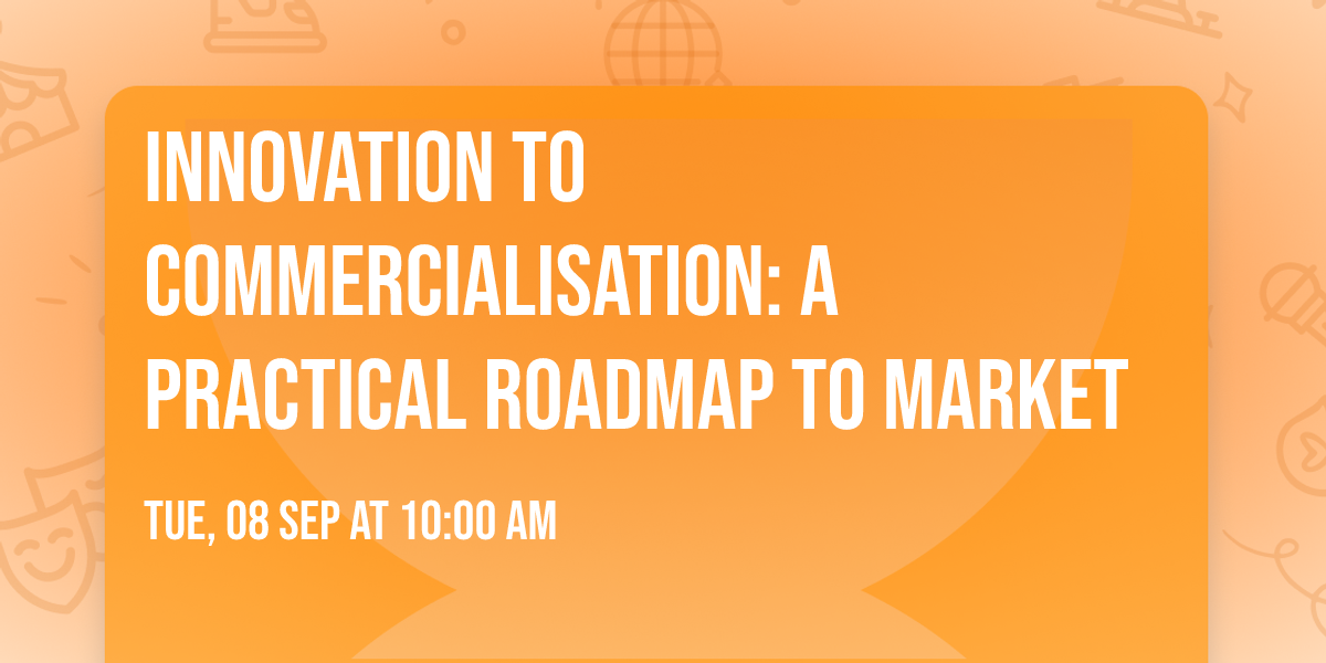 Innovation to Commercialisation: A Practical Roadmap to Market