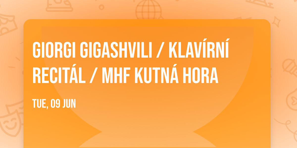 Giorgi Gigashvili \/ Klav\u00edrn\u00ed recit\u00e1l \/ MHF Kutn\u00e1 Hora