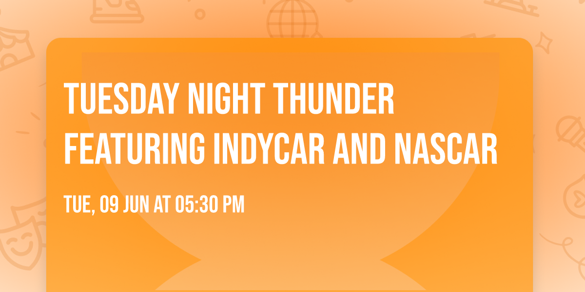 Tuesday Night Thunder featuring INDYCAR and NASCAR