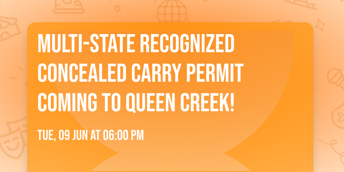 Multi-state recognized Concealed Carry Permit Coming to queen creek!