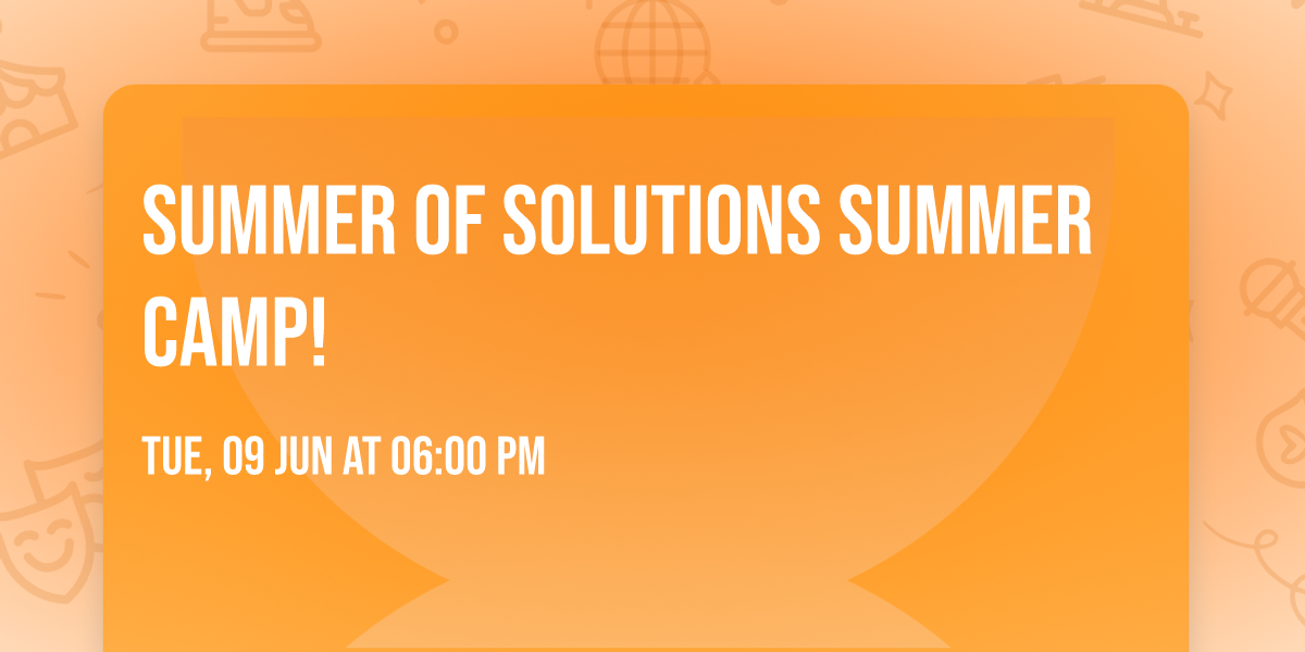 Summer of Solutions Summer Camp!
