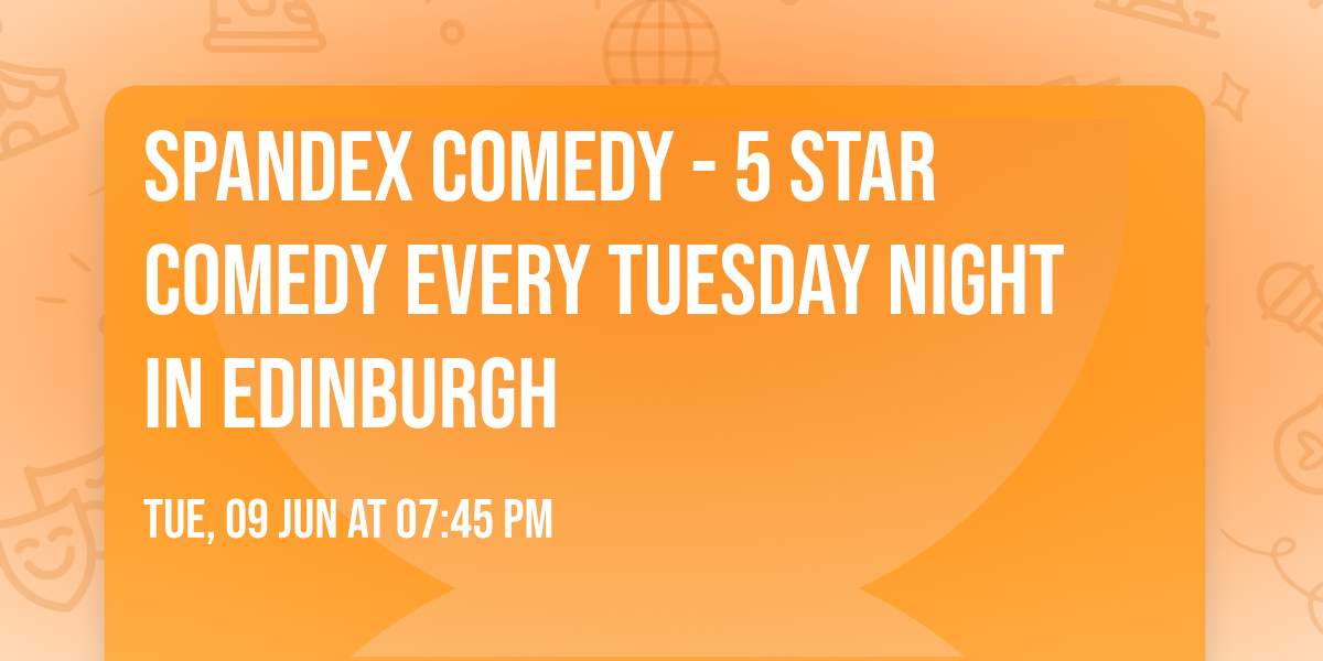Spandex Comedy - 5 Star Comedy Every Tuesday Night In Edinburgh