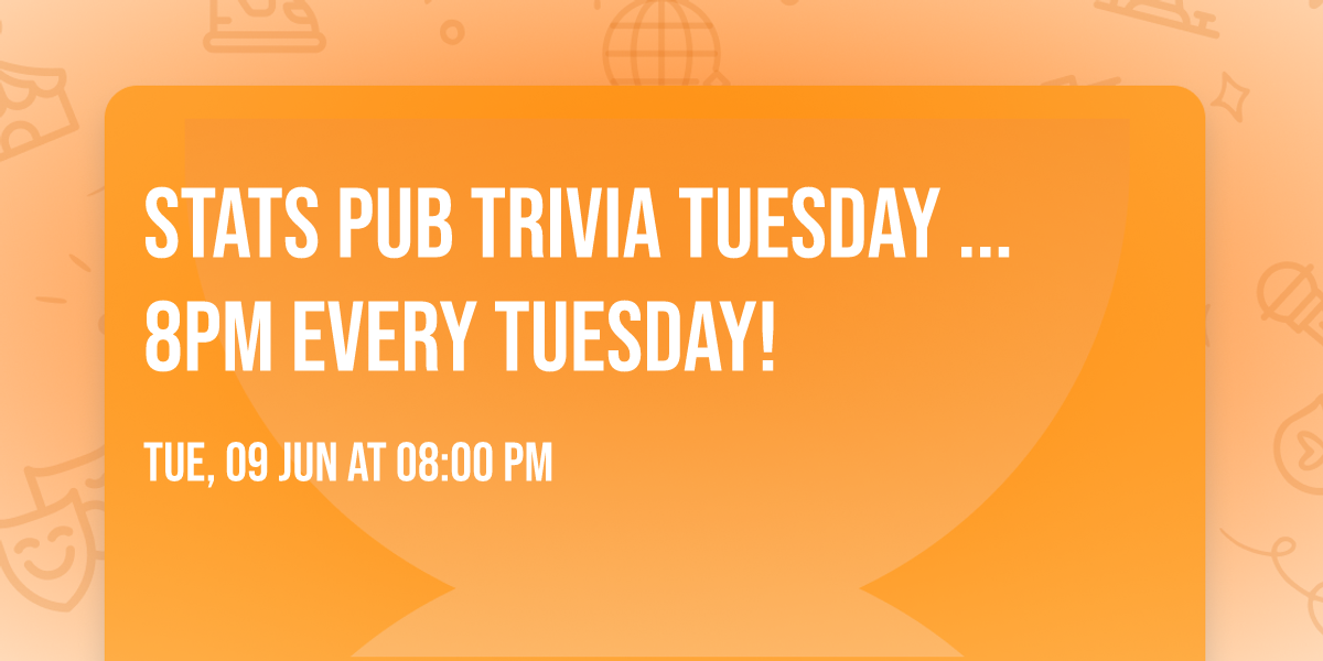 Stats Pub Trivia Tuesday ... 8pm every Tuesday!
