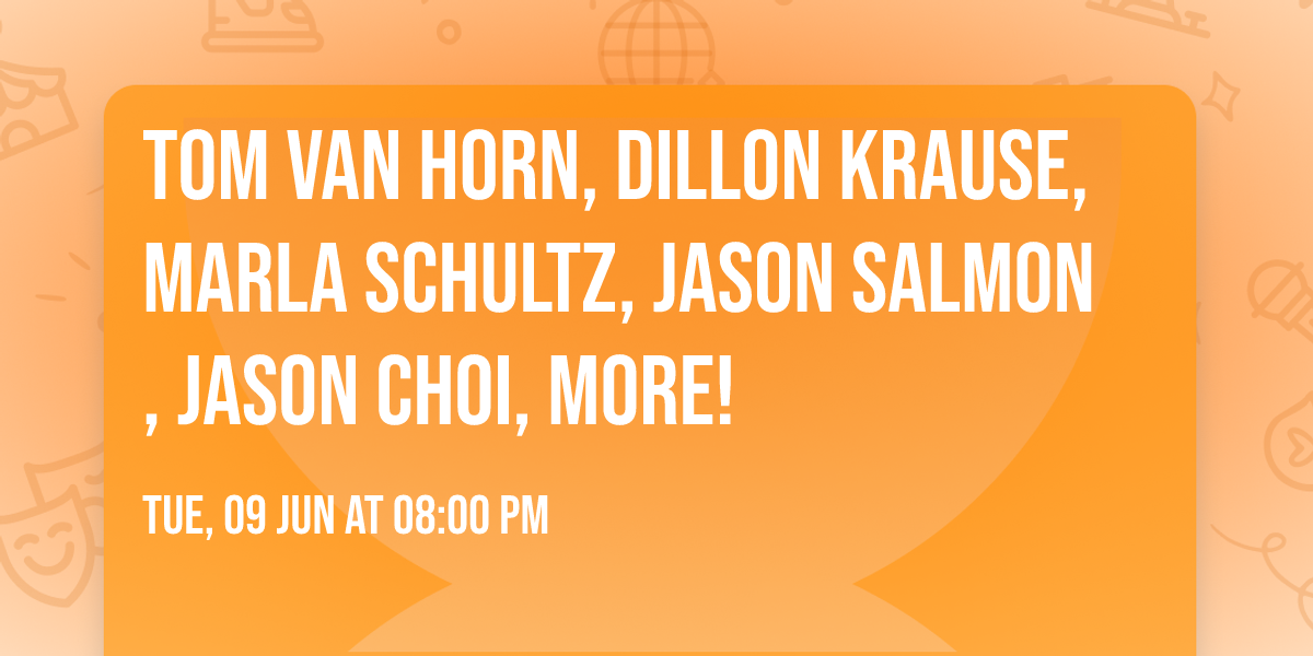 Tom Van Horn, Dillon Krause, Marla Schultz, Jason Salmon, Jason Choi, more!