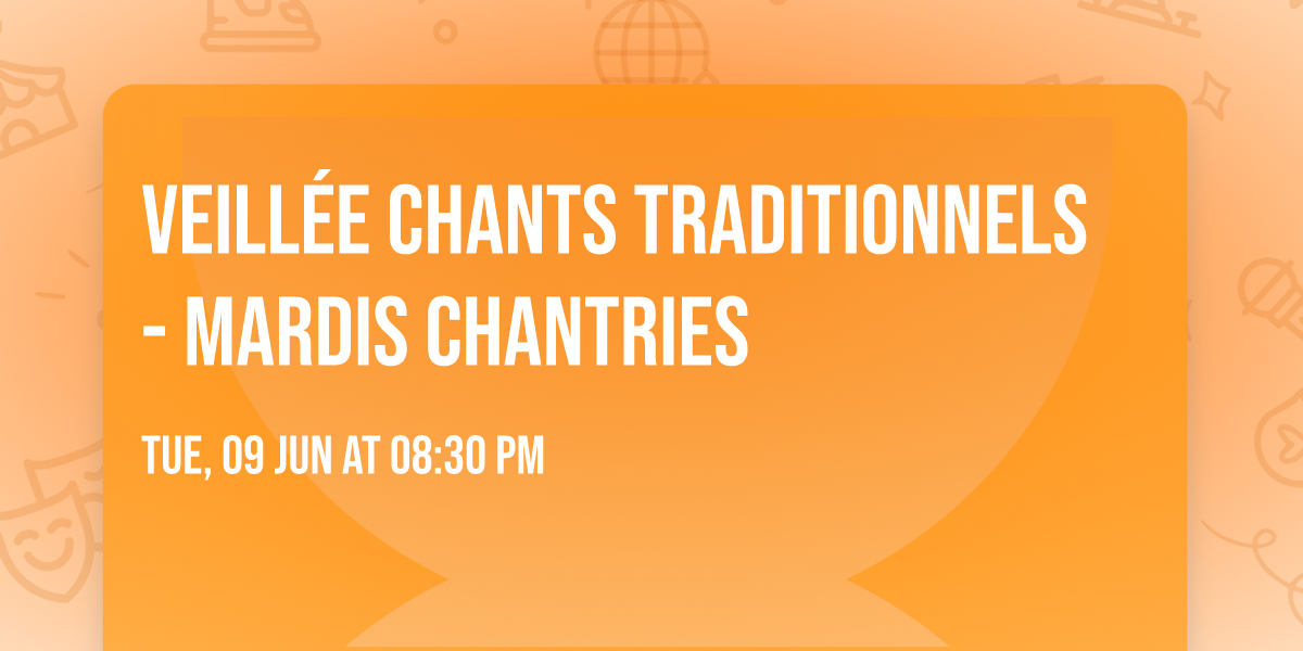 Veill\u00e9e Chants traditionnels - Mardis Chantries