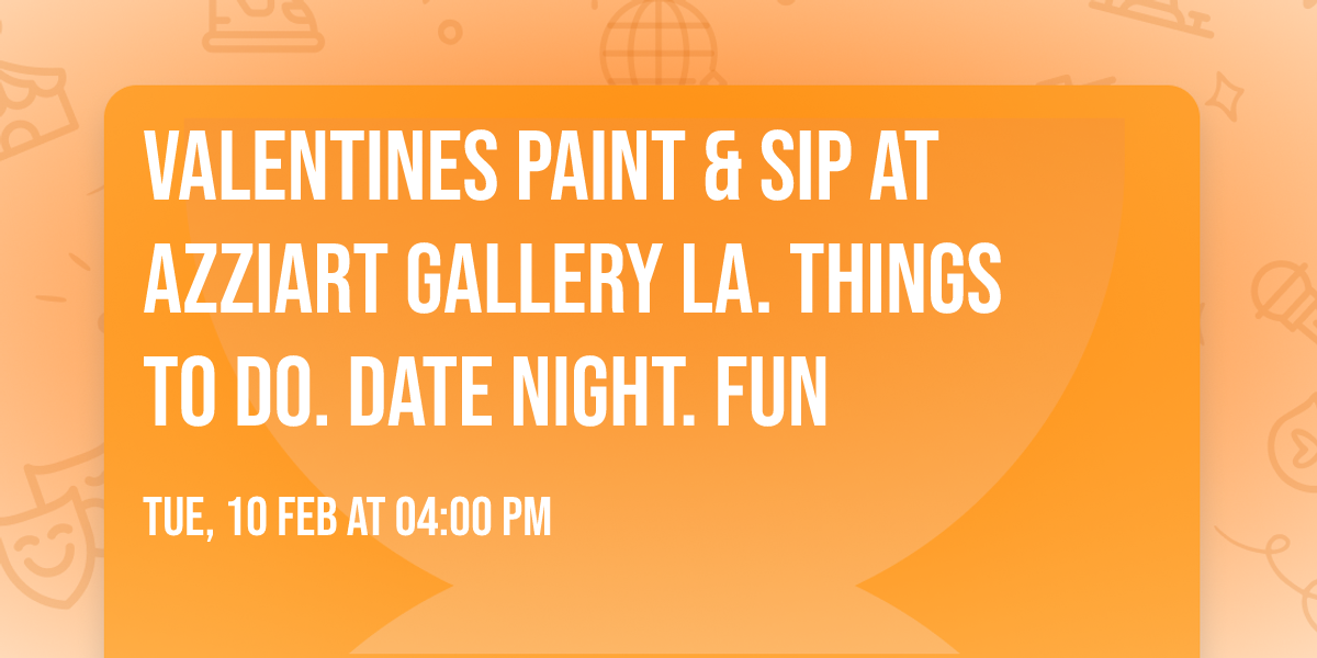 Valentines Paint & Sip at AzziArt Gallery LA. Things to do. Date Night. Fun