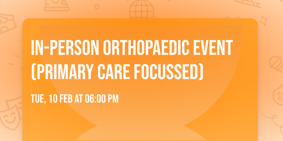 In-person Orthopaedic Event (primary care focussed)