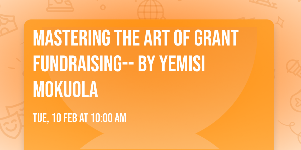MASTERING THE ART OF GRANT FUNDRAISING-- BY Yemisi Mokuola