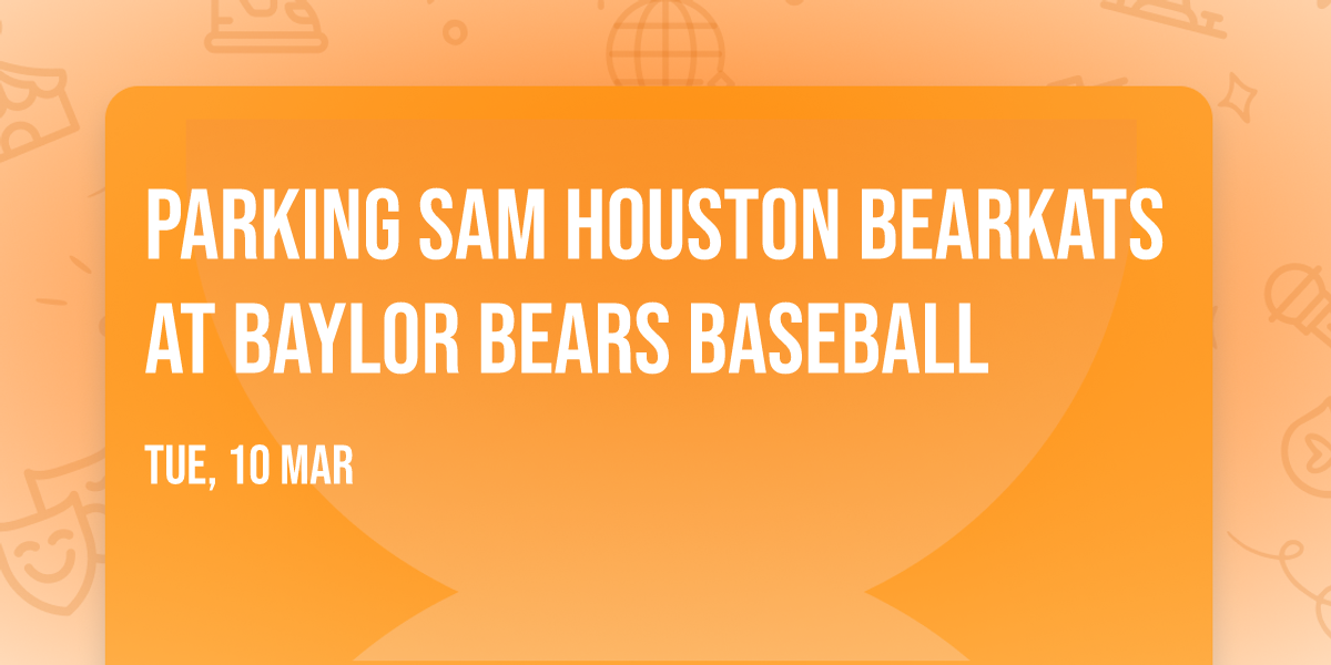 Parking Sam Houston Bearkats at Baylor Bears Baseball