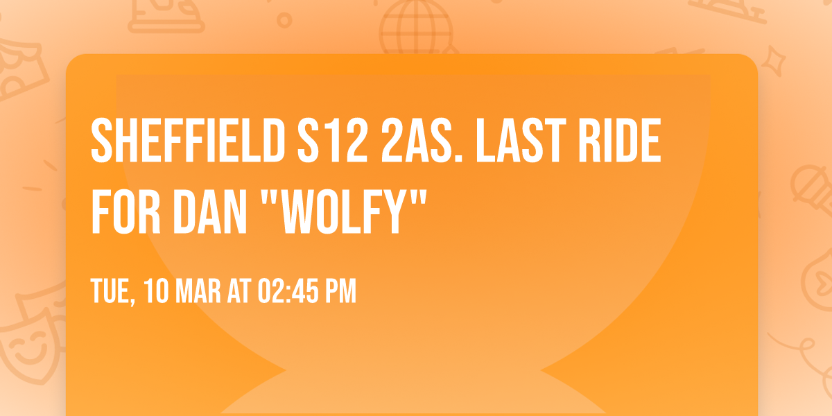 Sheffield S12 2AS. Last ride for Dan "Wolfy"