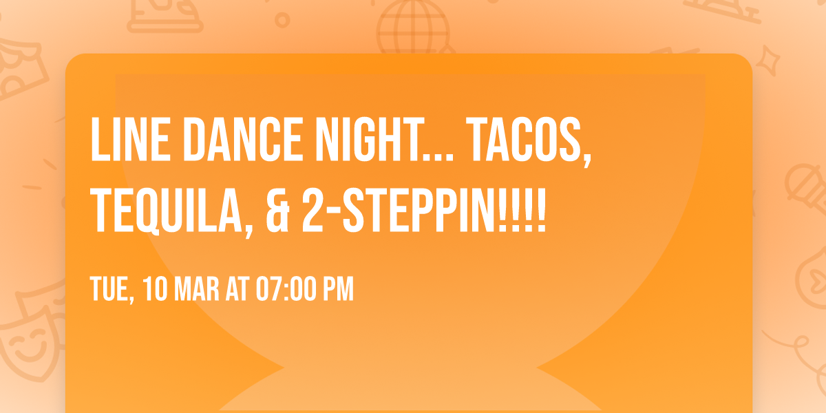 Line Dance Night... Tacos, Tequila, & 2-Steppin!!!!